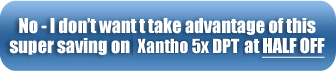 No - I don't want to take advantage of this super saving on Naturally Huge DPT at Half Off