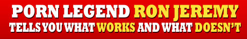 Ron Jeremy Tells You What Works and What Doesnt