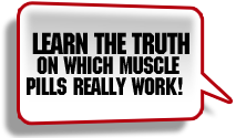 Learn the Truth on Which Muscle Pills Really Work