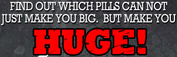 Find out Which Pills Make You Huge!