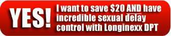 Yes! I want to save $20 And have incredible sexual delay control with Naturally Huge DPT