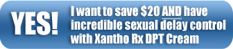 Yes! I want to save $20 And have incredible sexual delay control with Naturally Huge DPT